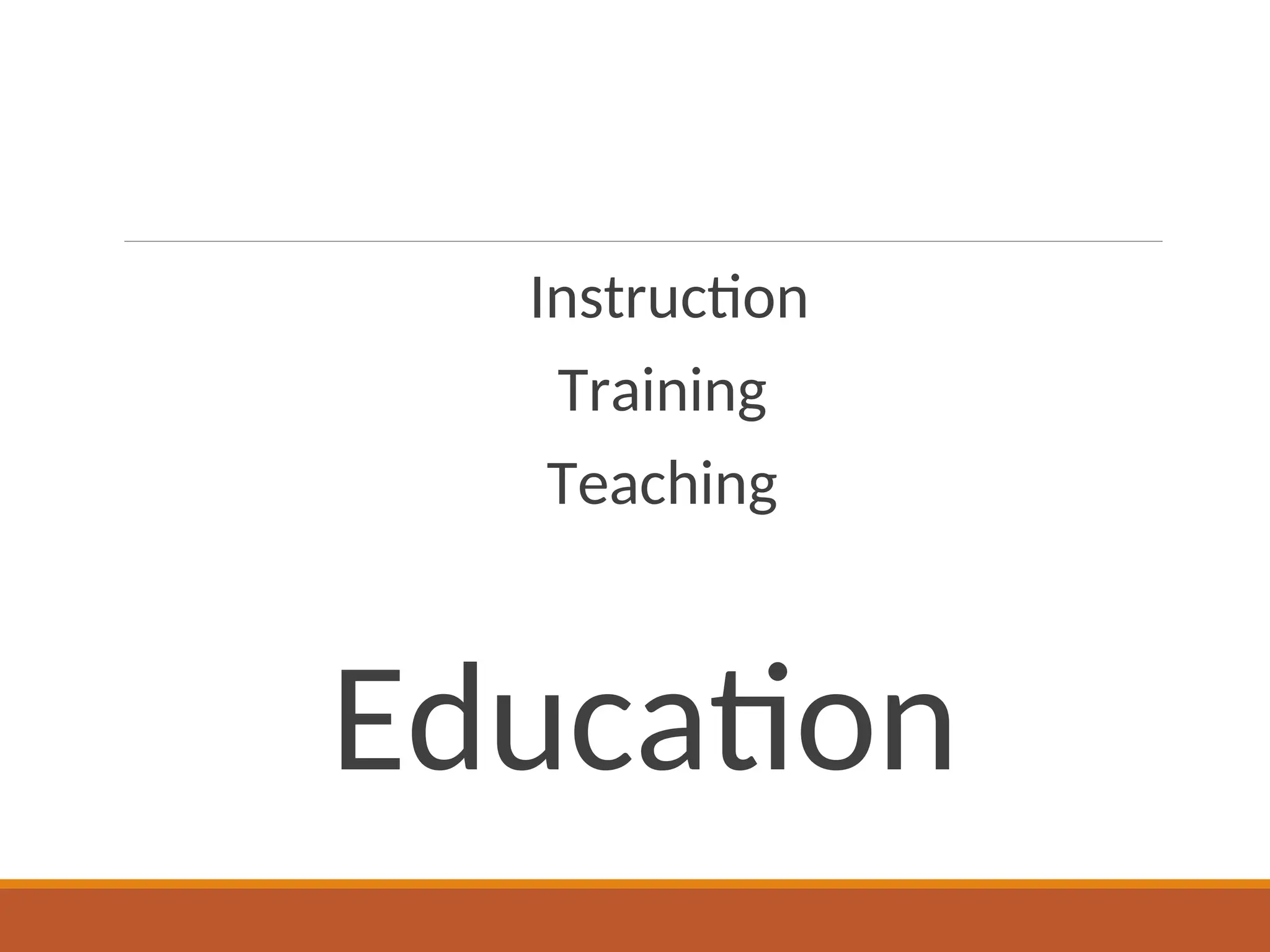 Instruction
Training
Teaching
Education
 