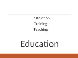 Instruction
Training
Teaching
Education
 