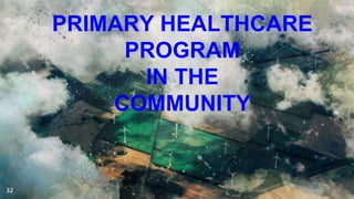 32
PRIMARY HEALTHCARE
PROGRAM
IN THE
COMMUNITY
 