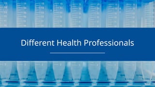 Different Health Professionals
 