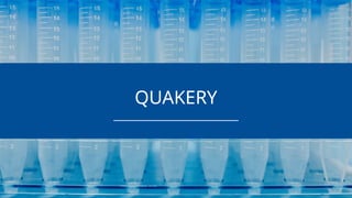 QUAKERY
 