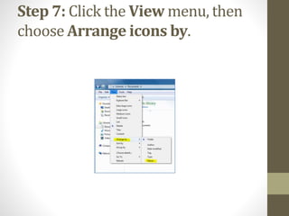 Step 7: Click the View menu, then
choose Arrange icons by.
 