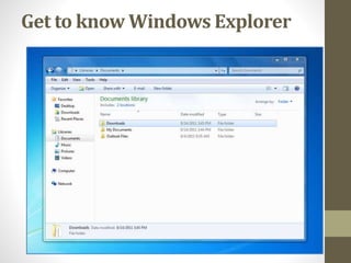 Get to know Windows Explorer
 