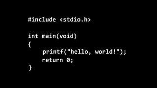 #include	
  <stdio.h>

int	
  main(void)
{
 	
  	
  	
  	
  printf("hello,	
  world!");
	
  	
  	
  	
  return	
  0;
 }
 