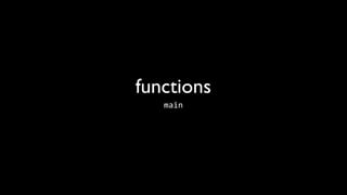 functions
   main
 