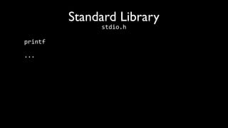 Standard Library
              stdio.h

printf

...
 