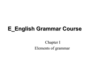 E_English Grammar Course  Chapter I Elements of grammar  