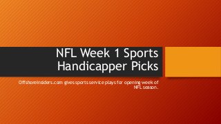 NFL Week 1 Sports
Handicapper Picks
OffshoreInsiders.com gives sports service plays for opening week of
NFL season.
 