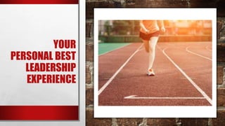 YOUR
PERSONAL BEST
LEADERSHIP
EXPERIENCE
 
