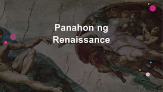 Panahon ng
Renaissance
 