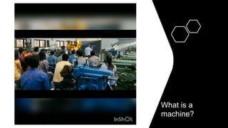 What is a
machine?
 