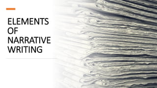 ELEMENTS
OF
NARRATIVE
WRITING
 