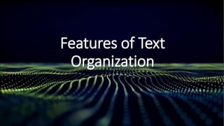 Features of Text
Organization
 