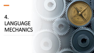 4.
LANGUAGE
MECHANICS
 