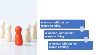 A woman without her
man is nothing.
A woman, without her,
man is nothing.
A woman without her
man is nothing.
 