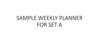 SAMPLE WEEKLY PLANNER
FOR SET A
 