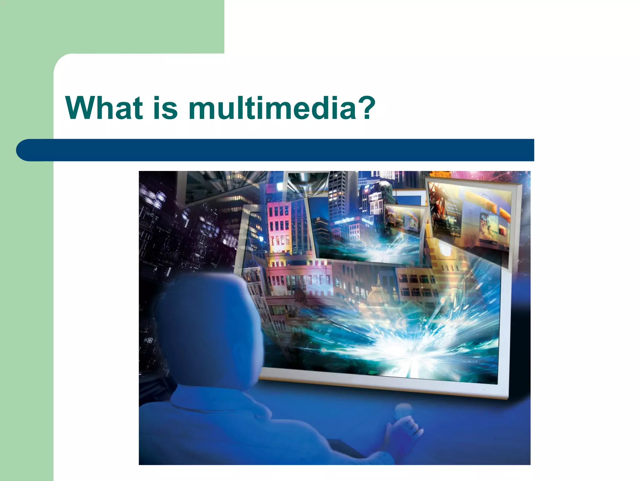 What is multimedia?
 