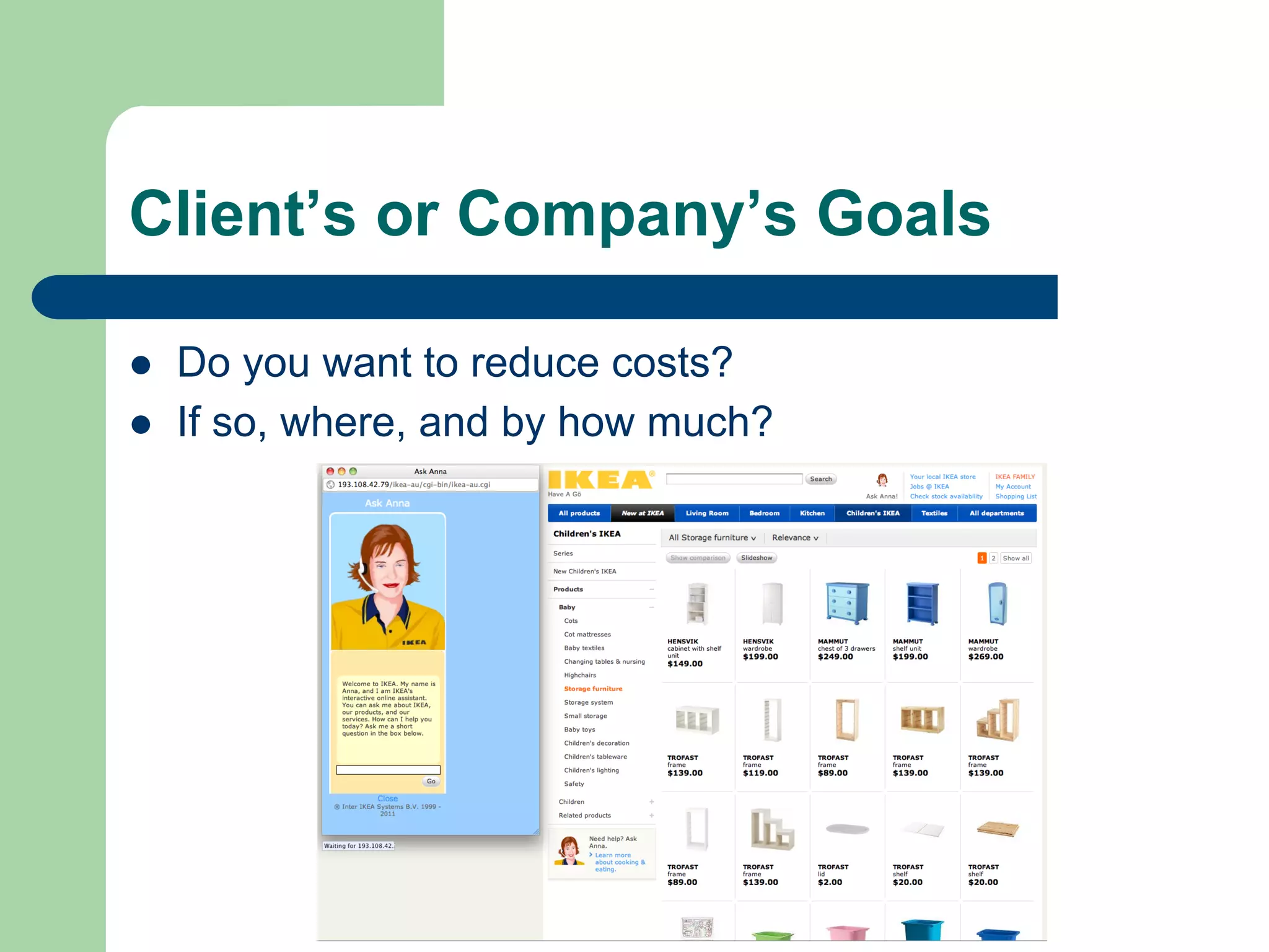 Client’s or Company’s Goals

l    Do you want to reduce costs?
l    If so, where, and by how much?
 