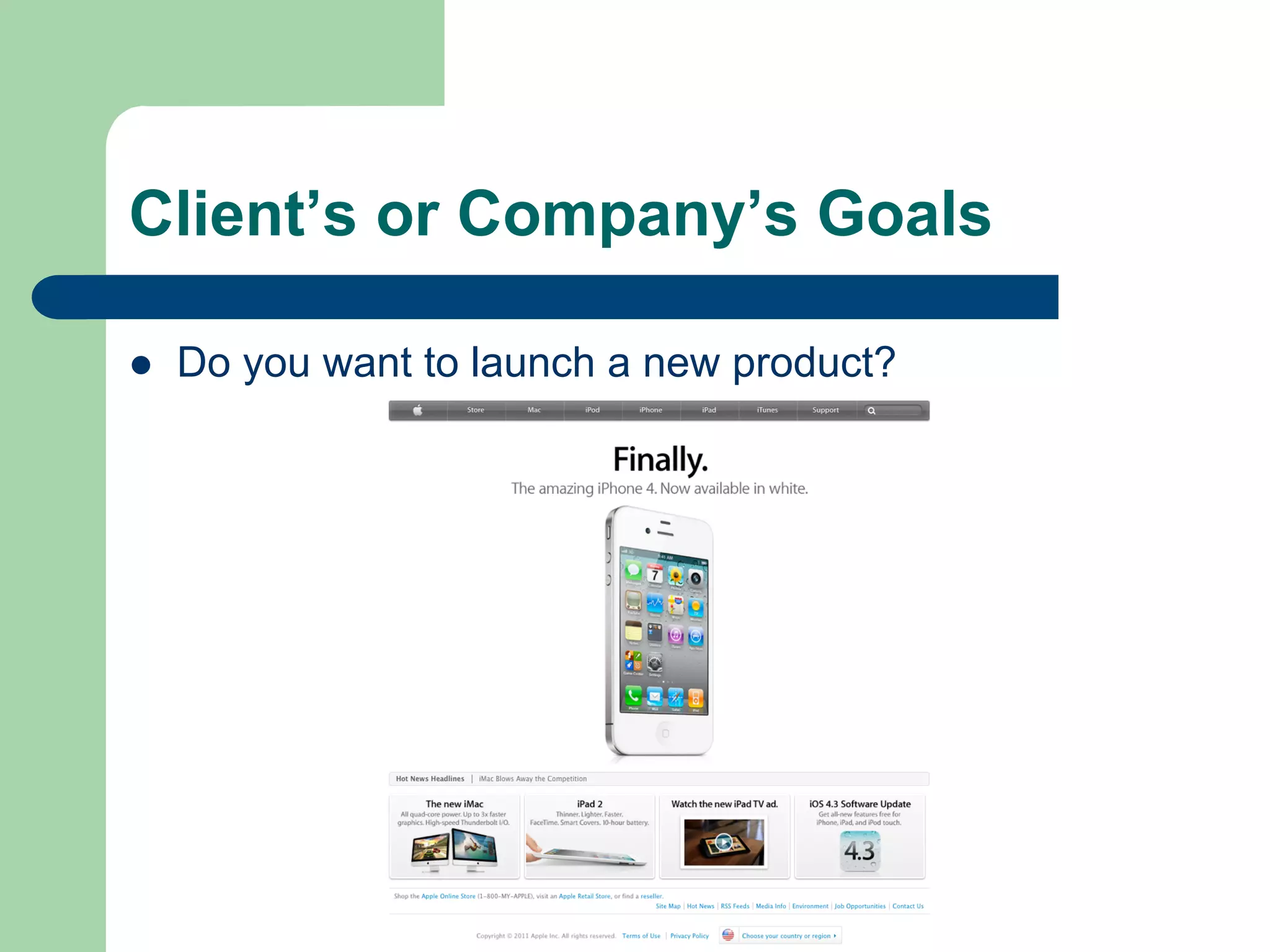 Client’s or Company’s Goals

l    Do you want to launch a new product?
 