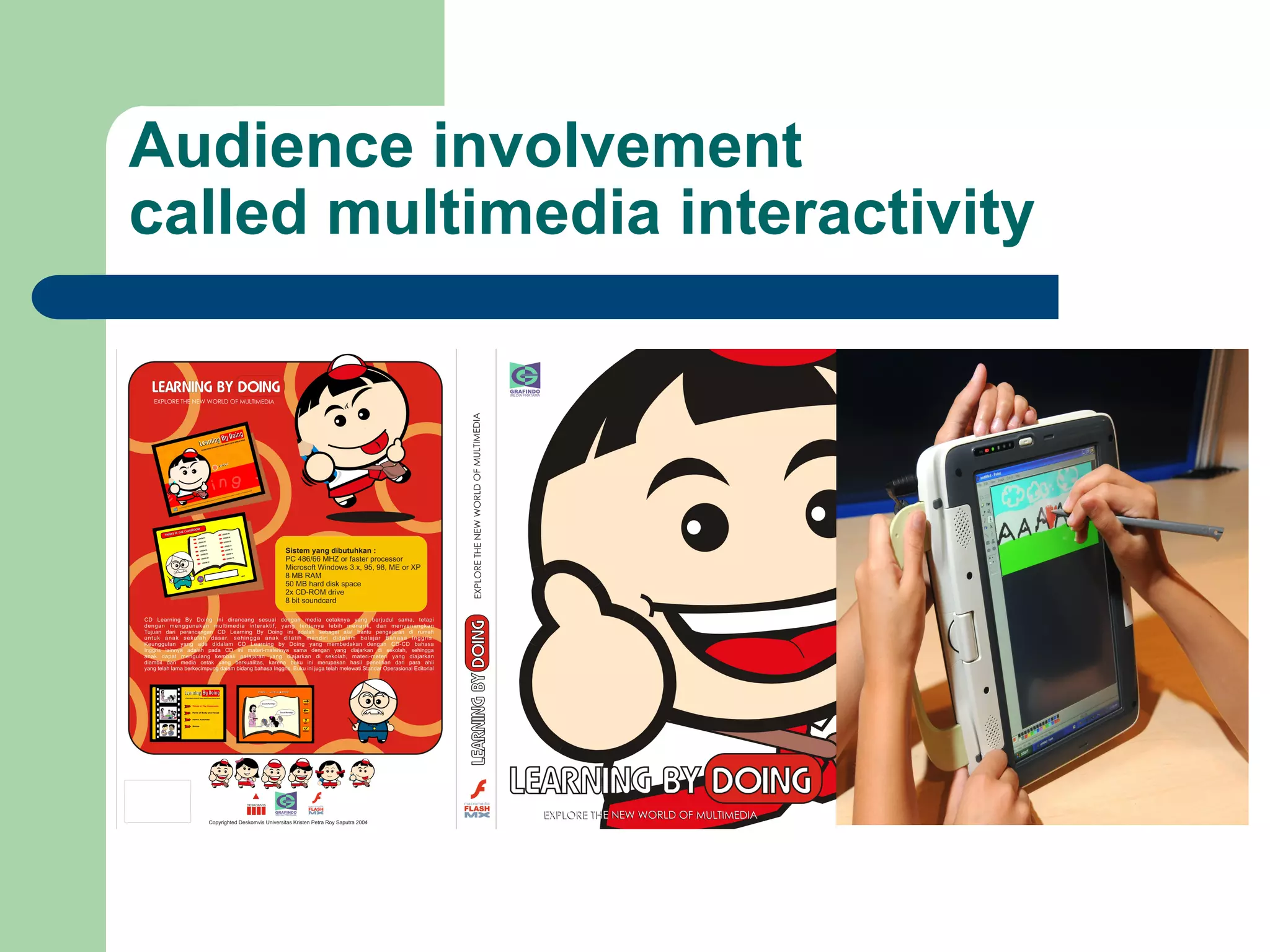 Audience involvement
called multimedia interactivity
 
