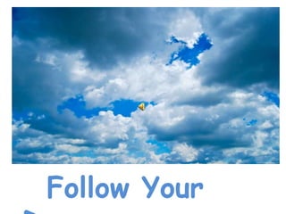 Follow Your
 