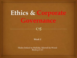 Week 1


Slides linked to Mellahi, Morrell & Wood
               Book p.3-13
 