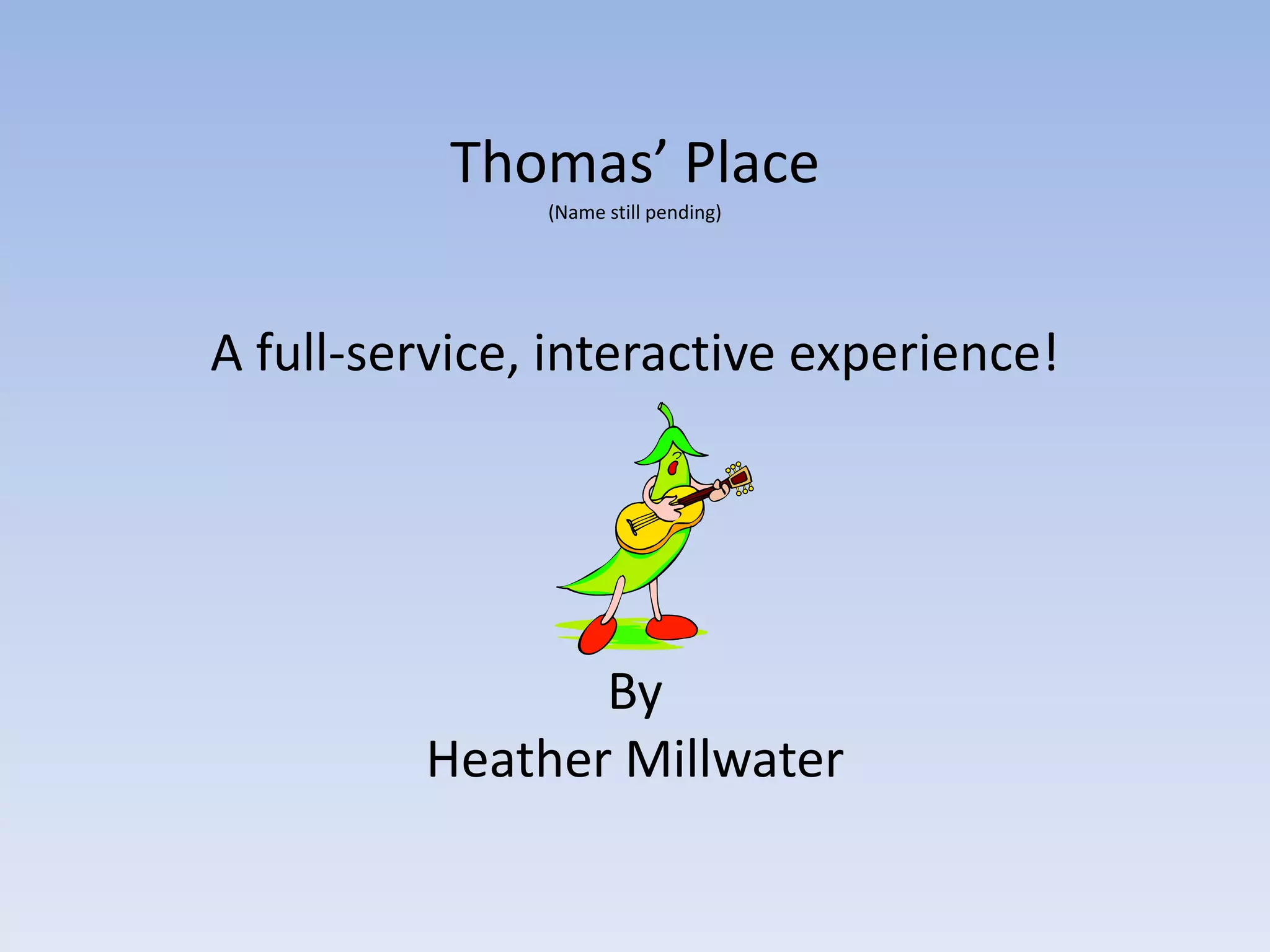 Thomas’ Place(Name still pending)A full-service, interactive experience!ByHeather Millwater