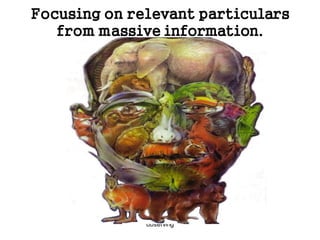 observing
Focusing on relevant particulars
from massive information.
 