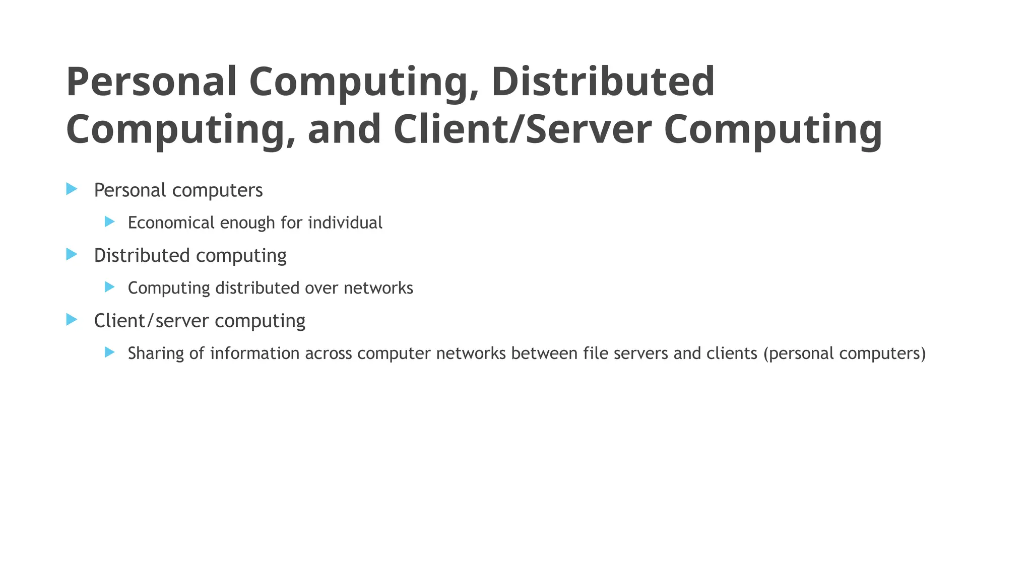 Personal Computing, Distributed
Computing, and Client/Server Computing
 Personal computers
 Economical enough for individual
 Distributed computing
 Computing distributed over networks
 Client/server computing
 Sharing of information across computer networks between file servers and clients (personal computers)
 