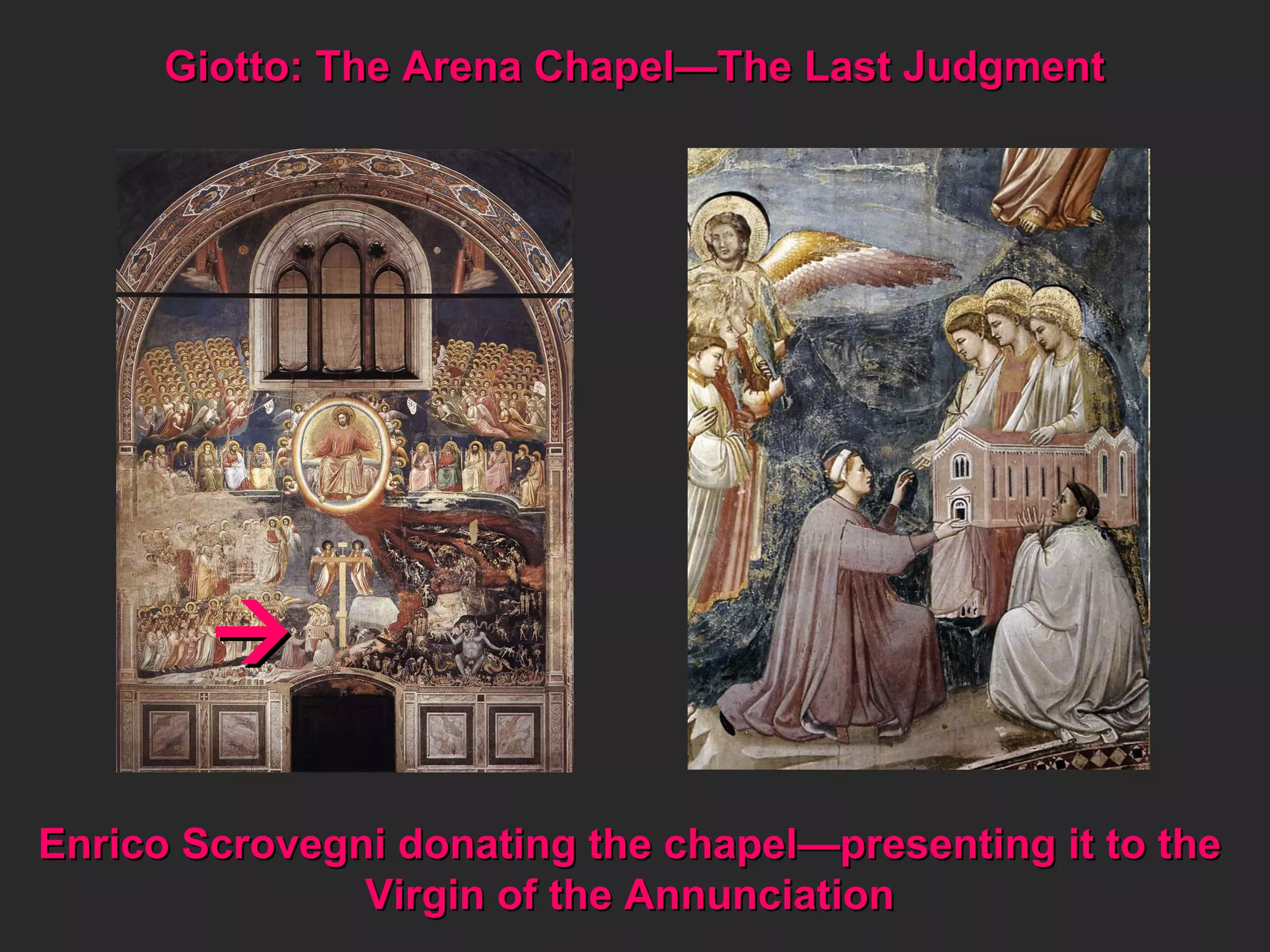 Giotto: The Arena Chapel—The Last Judgment  Enrico Scrovegni donating the chapel—presenting it to the Virgin of the Annunciation 