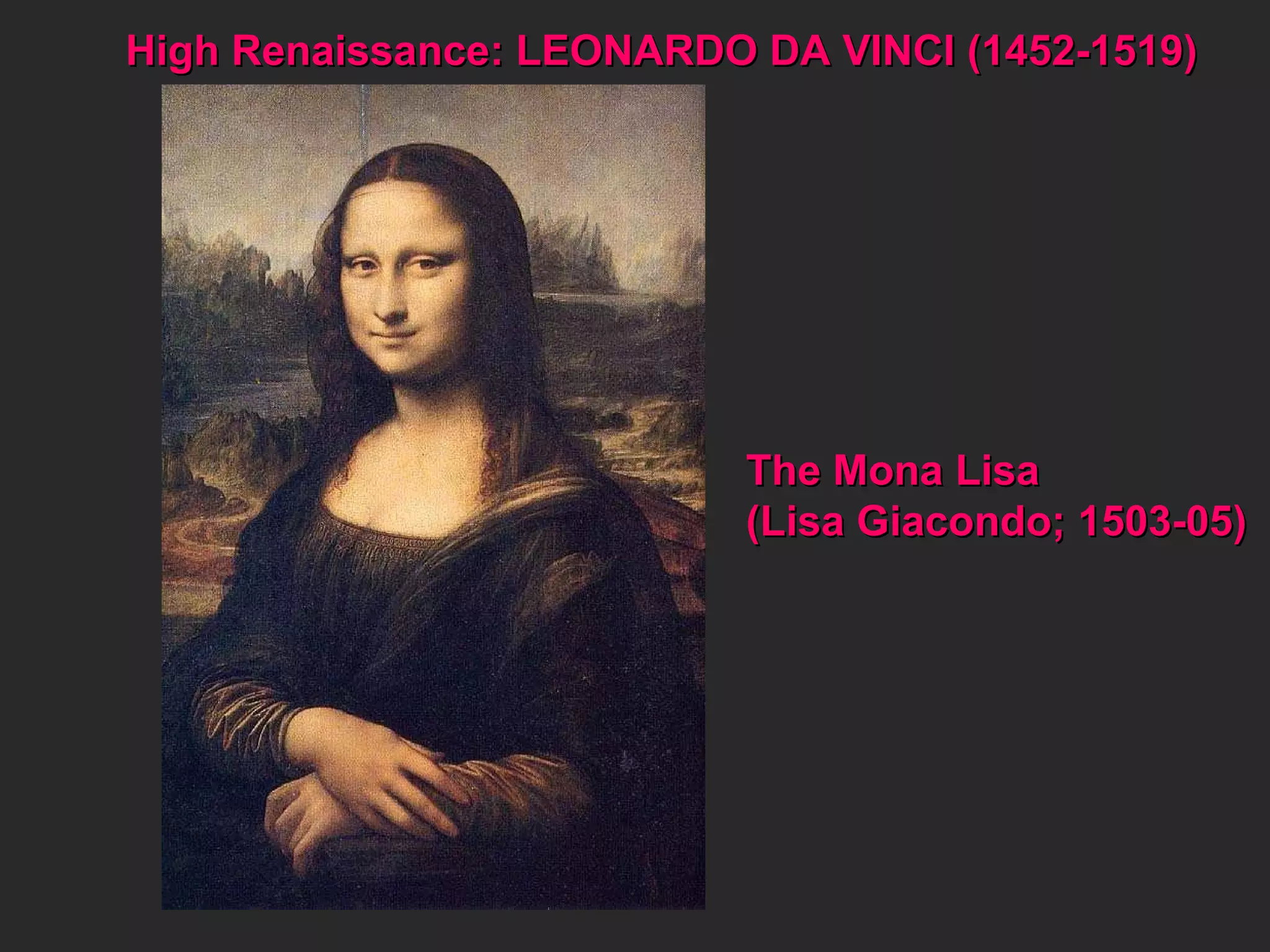 High Renaissance: LEONARDO DA VINCI (1452-1519) The Mona Lisa  (Lisa Giacondo; 1503-05)  