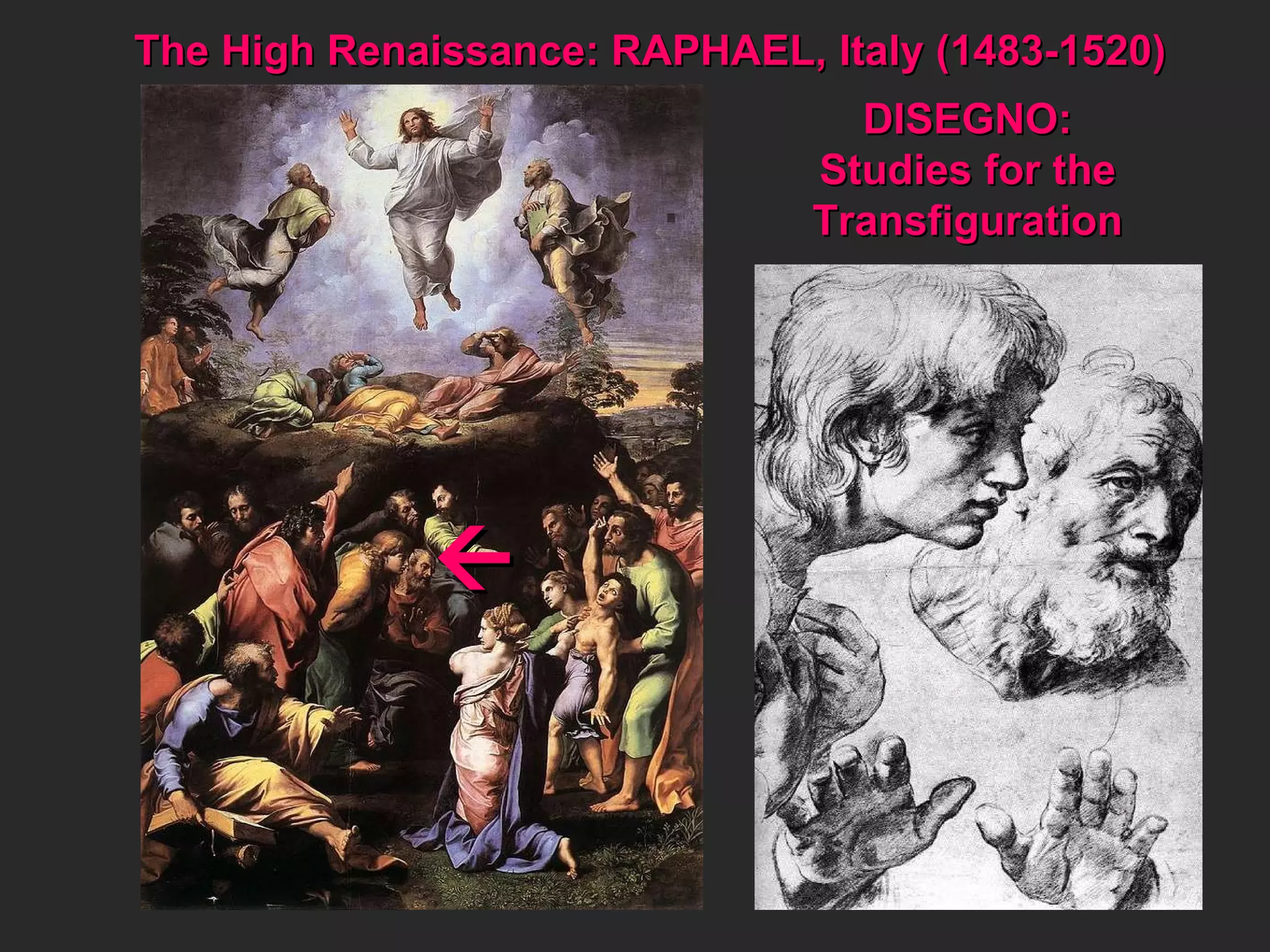 DISEGNO: Studies for the Transfiguration The High Renaissance: RAPHAEL, Italy (1483-1520)  