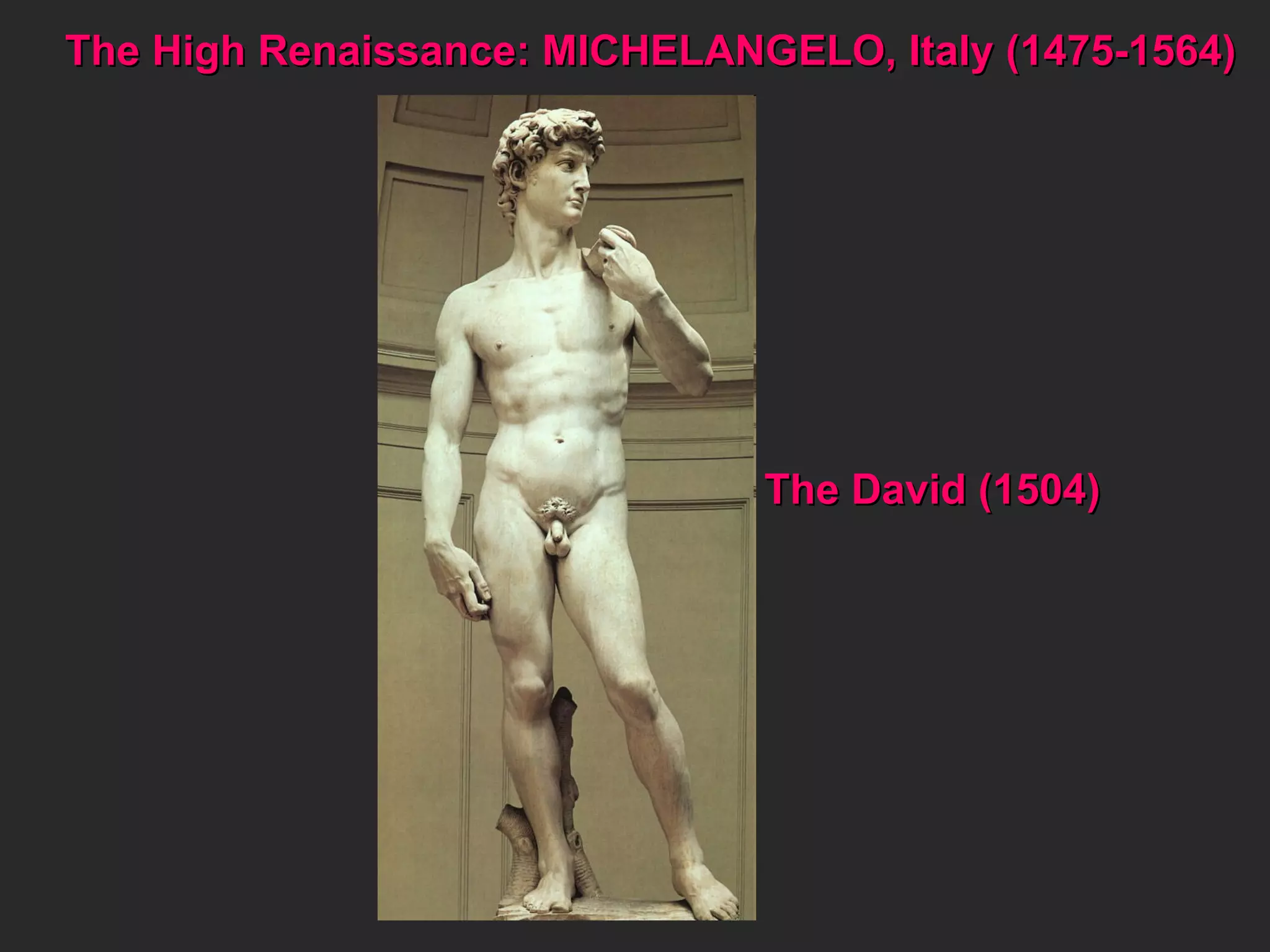 The High Renaissance: MICHELANGELO, Italy (1475-1564) The David (1504) 