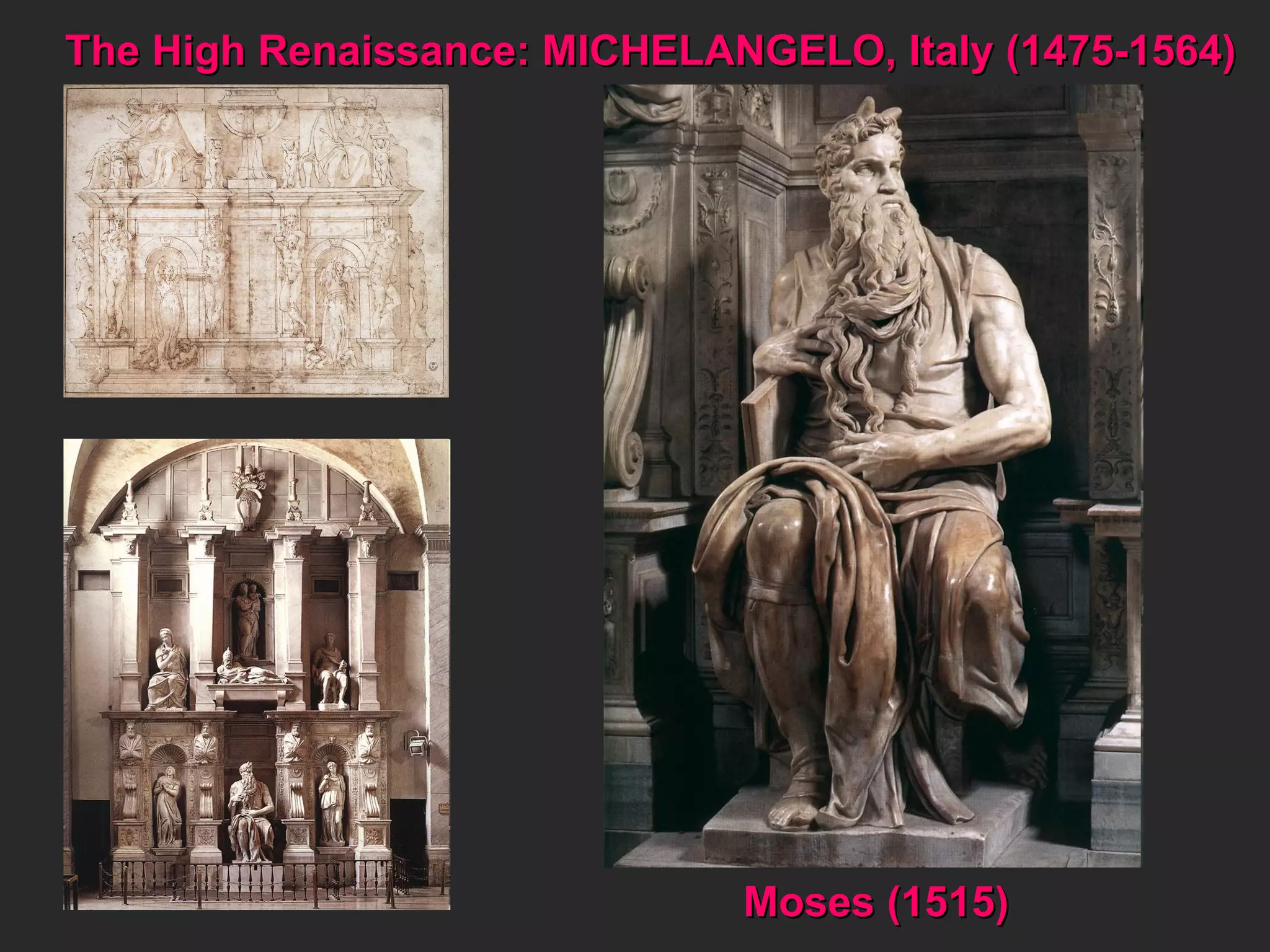 The High Renaissance: MICHELANGELO, Italy (1475-1564) Moses (1515) 