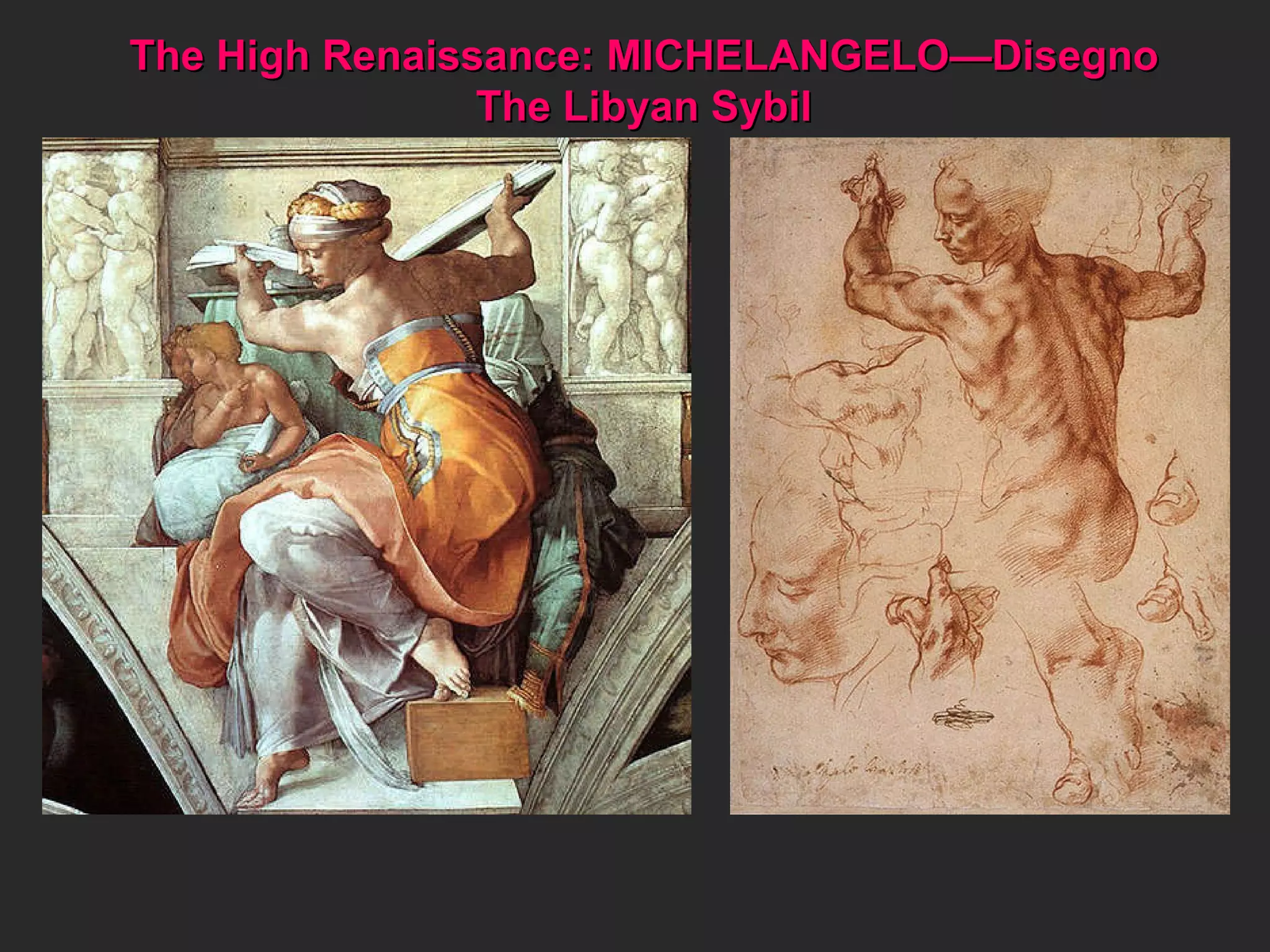 The High Renaissance: MICHELANGELO—Disegno  The Libyan Sybil  