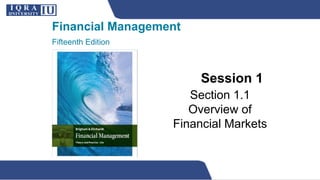 Financial Management
Fifteenth Edition
Session 1
Section 1.1
Overview of
Financial Markets
 