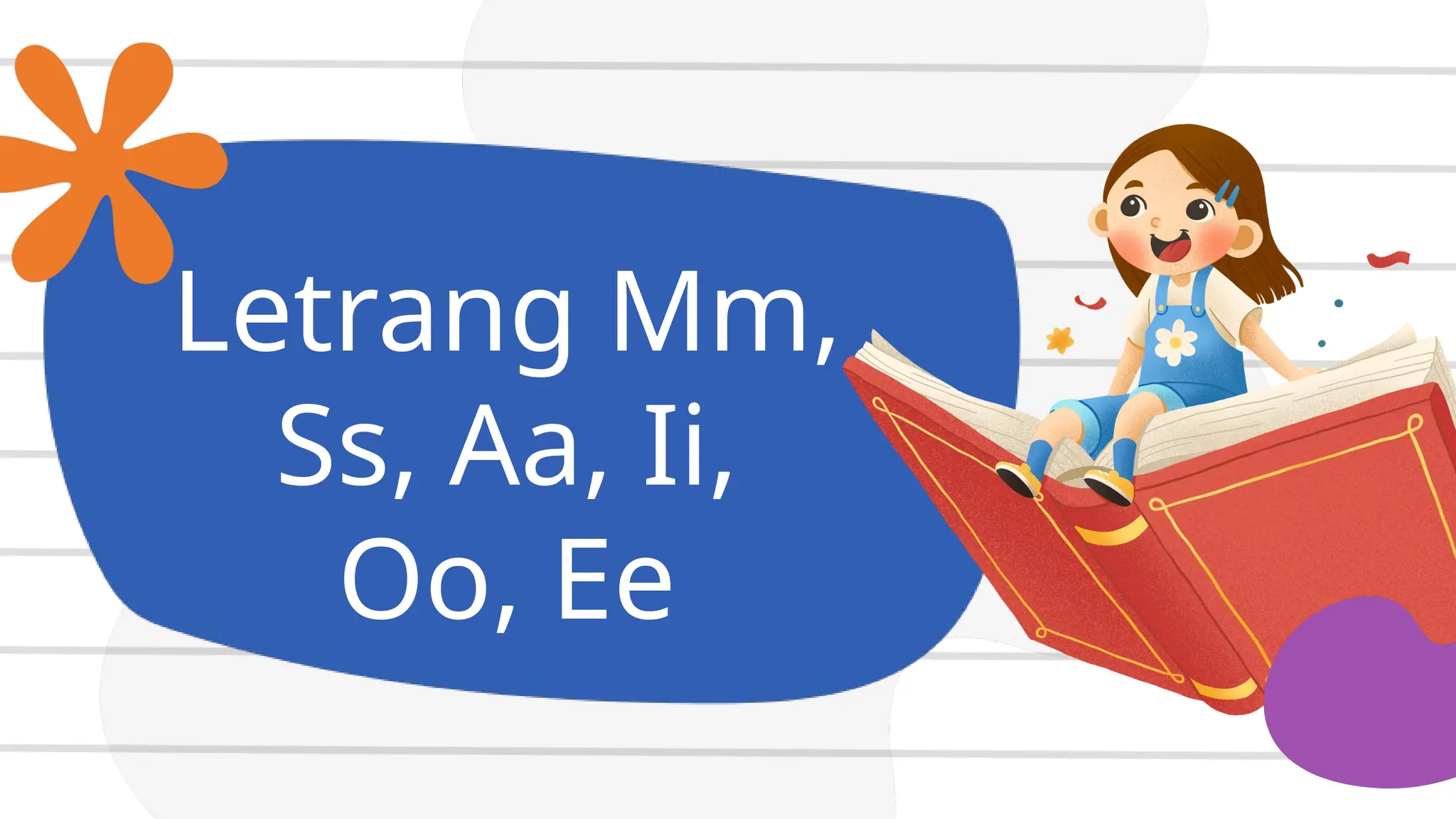 Letrang Mm,
Ss, Aa, Ii,
Oo, Ee
 