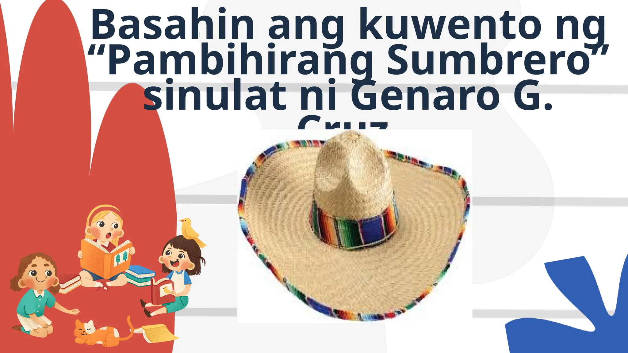 Basahin ang kuwento ng
“Pambihirang Sumbrero”
sinulat ni Genaro G.
Cruz.
 