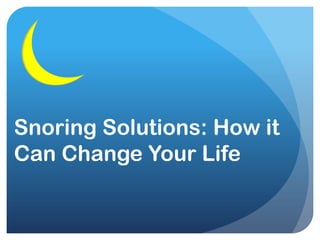 Snoring Solutions: How it
Can Change Your Life
 