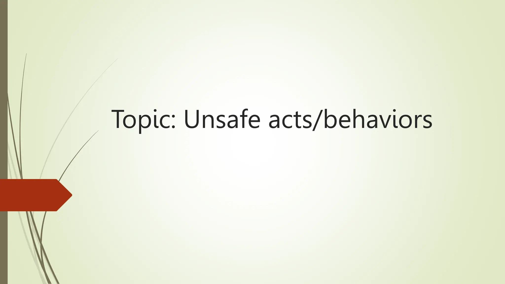 Topic: Unsafe acts/behaviors
 