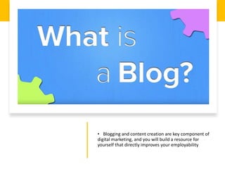 • Blogging and content creation are key component of
digital marketing, and you will build a resource for
yourself that directly improves your employability
 