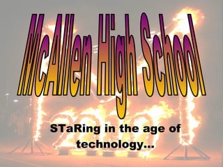 STaRing in the age of technology… McAllen High School 