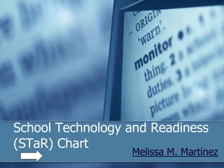 School Technology and Readiness(STaR) Chart Melissa M. Martinez 