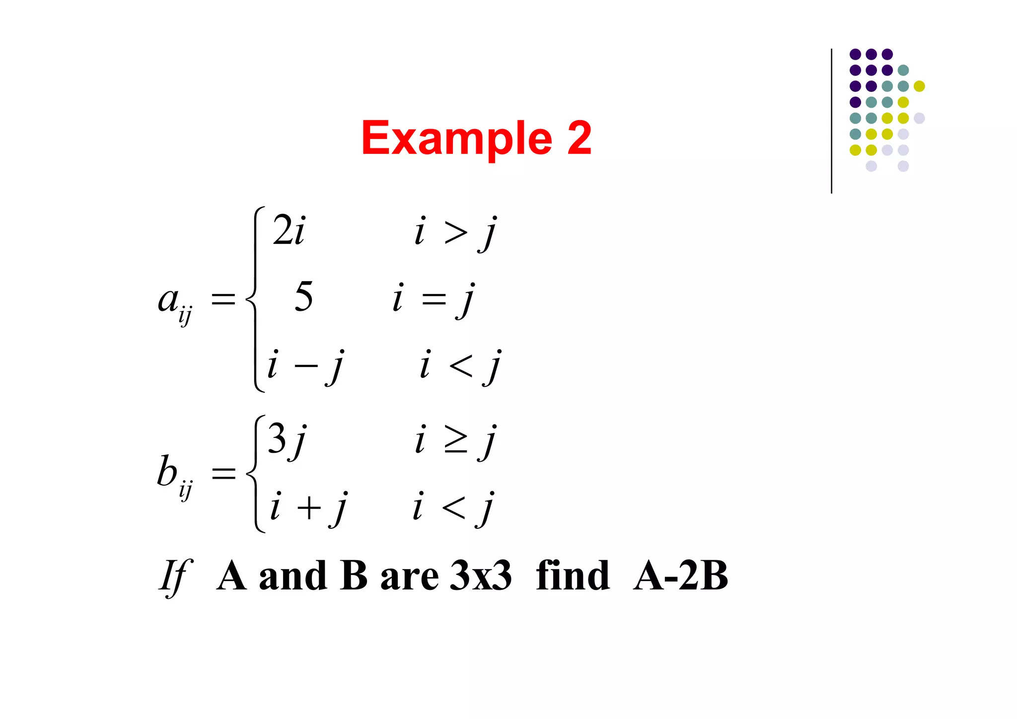 2i              i       j
aij       5       i       j
      i       j       i       j
      3j              i       j
bij
      i       j       i       j
If A and B are 3x3 find A-2B
 