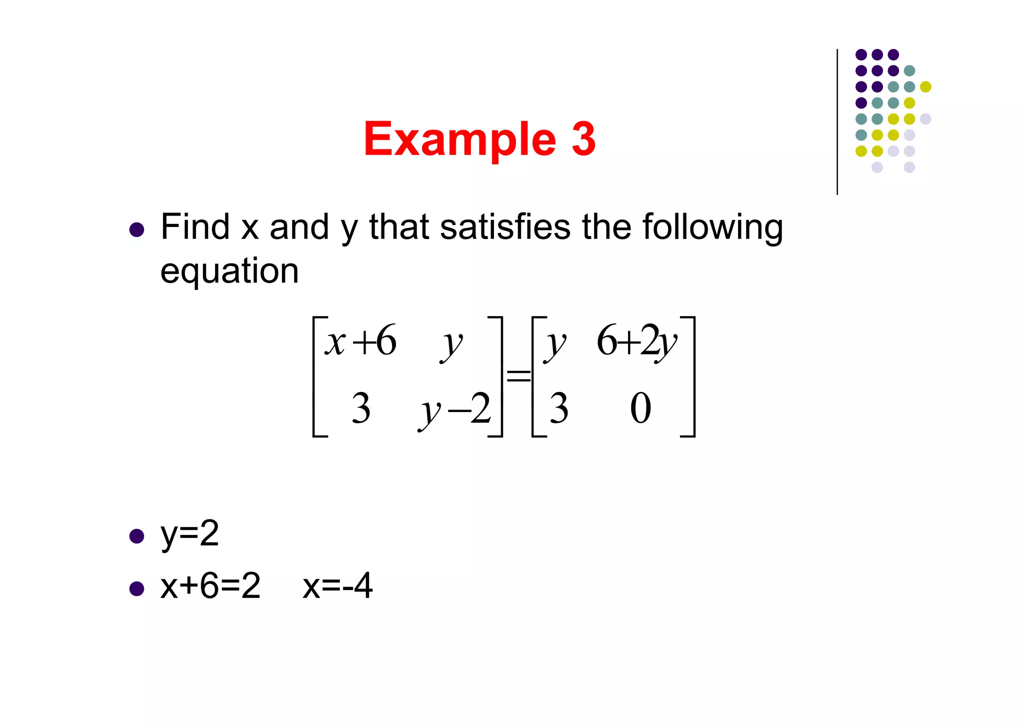 Find x and y that satisfies the following
equation
          x          y   y      y
                 y

y=2
x+6=2    x=-4
 