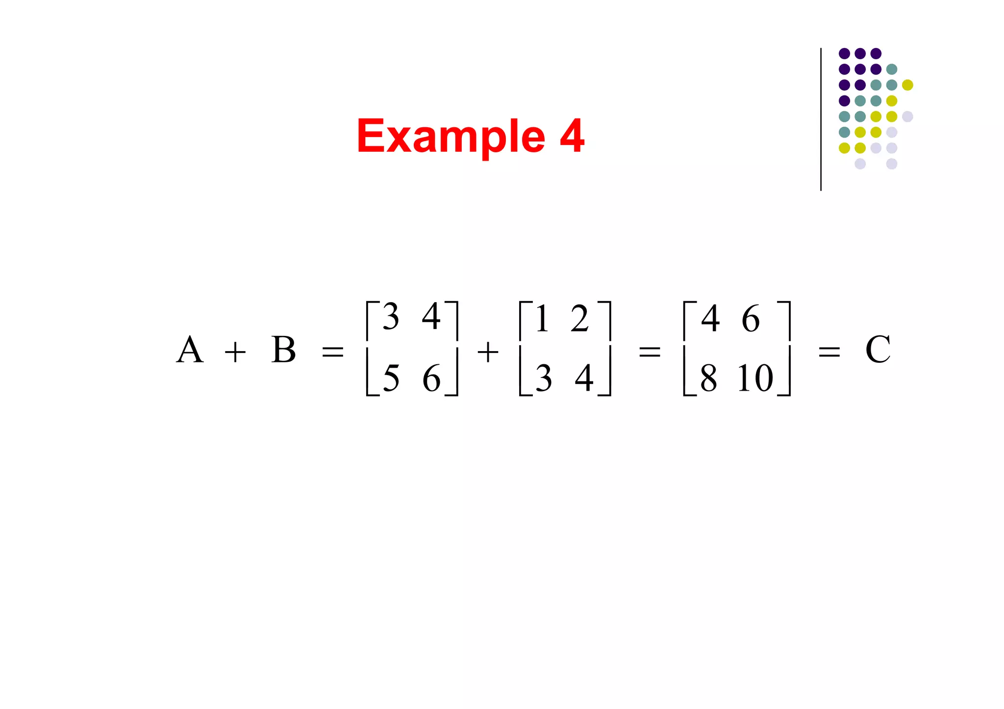 3 4   1 2   4 6
A   B                      C
        5 6   3 4   8 10
 