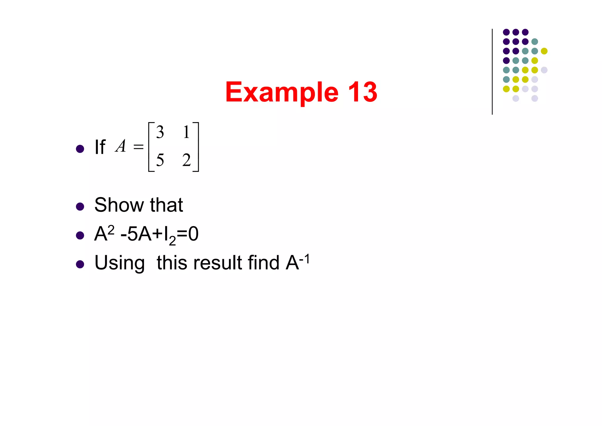 3 1
If A
       5 2

Show that
A2 -5A+I2=0
Using this result find A-1
 