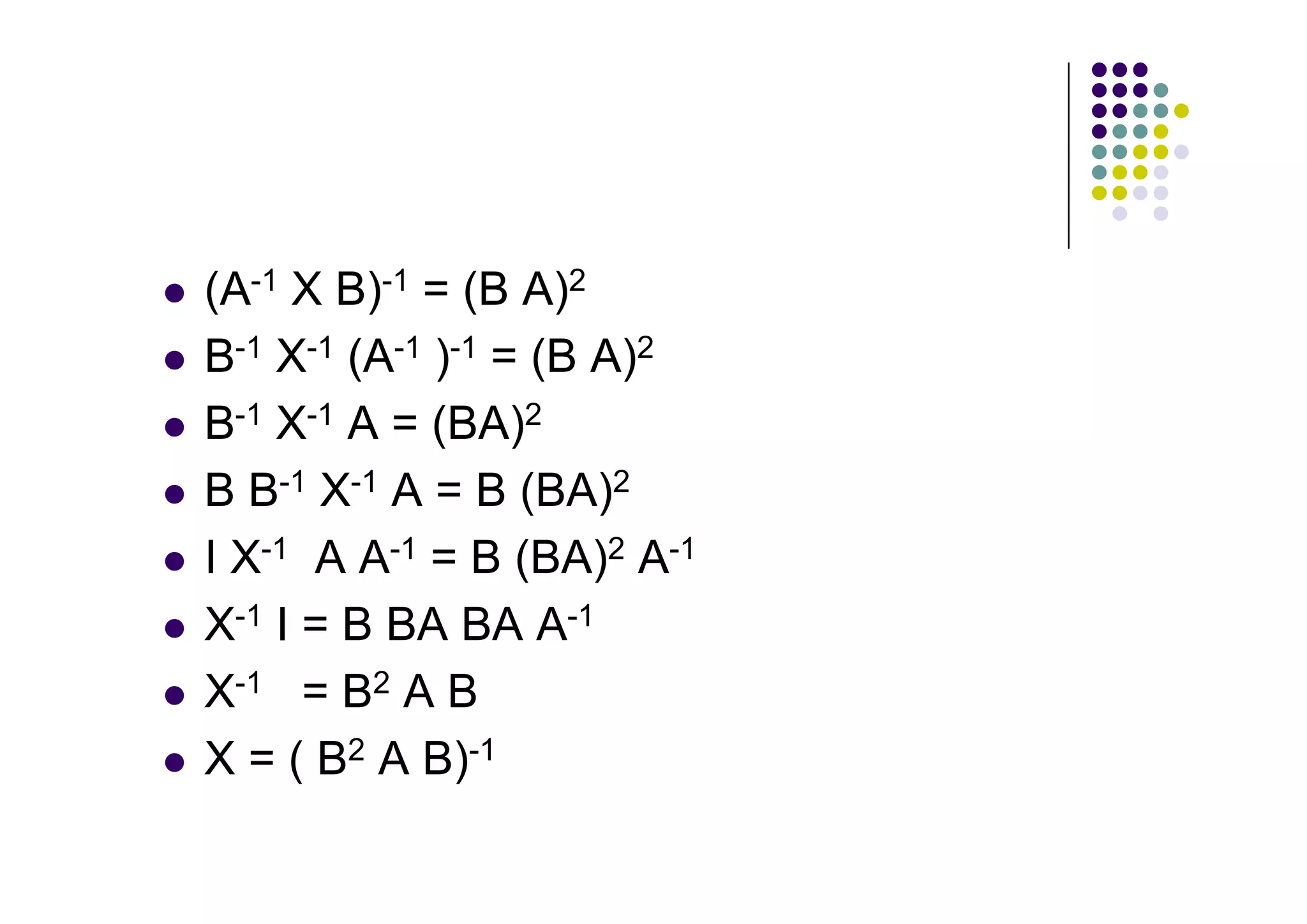 (A-1 X B)-1 = (B A)2
B-1 X-1 (A-1 )-1 = (B A)2
B-1 X-1 A = (BA)2
B B-1 X-1 A = B (BA)2
I X-1 A A-1 = B (BA)2 A-1
X-1 I = B BA BA A-1
X-1 = B2 A B
X = ( B2 A B)-1
 