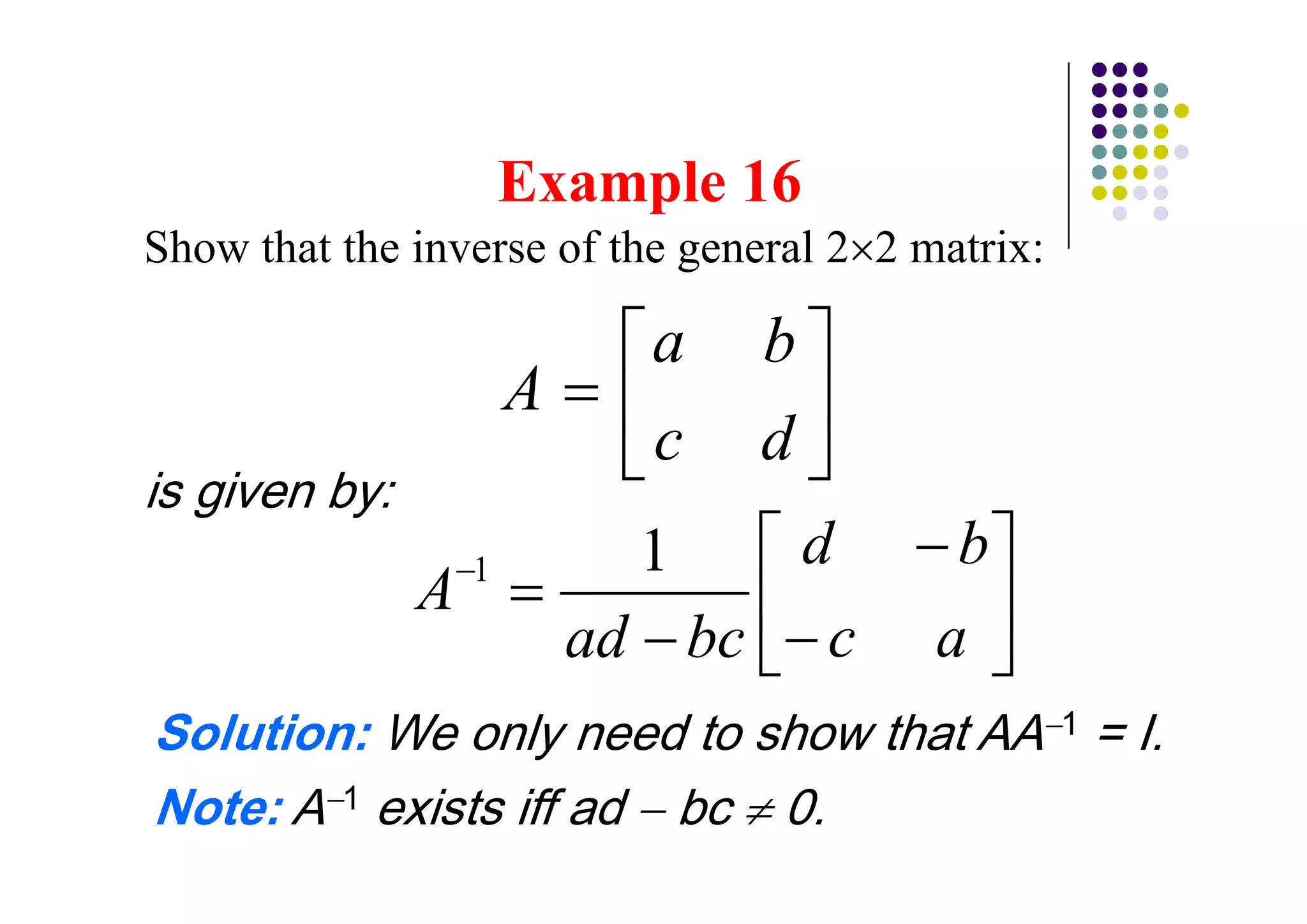 Show that the inverse of the general 2 2 matrix:

                            a     b
                      A
                            c     d
                  1                   d    b
              A
                          ad bc       c   a
                                                   1

          1
 
