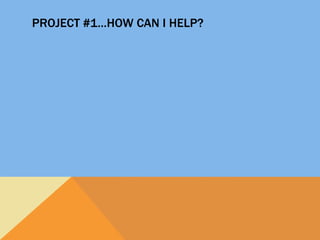 Project #1…How can I help?